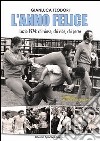 L'anno felice. Lazio 1974. Chi vinse e chi perse libro