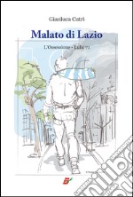 Malato di Lazio. L'ossessione. Lulic 71 libro