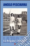 La brigata Chinaglia libro di Pesciaroli Angelo