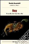 Rey, il cavallo che visse due volte libro