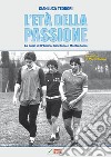 L'età della passione. La Lazio di D'Amico, Giordano e Manfredonia libro di Teodori Gianluca