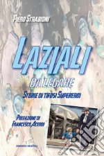 Laziali da legare. Storie di tifosi supereroi