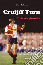 Cruijff Turn, l'ultima giravolta. 1983-84, l'addio-capolavoro con la maglia del Feyenoord libro