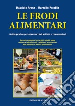 Le frodi alimentari. Guida pratica per operatori del settore e consumatori