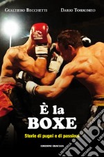 È la boxe. Storie di pugni e di passioni libro