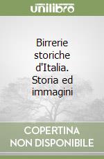 Birrerie storiche d'Italia. Storia ed immagini libro