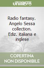 Radio fantasy. Angelo Sessa collection. Ediz. italiana e inglese libro