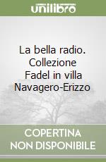 La bella radio. Collezione Fadel in villa Navagero-Erizzo libro