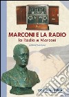 Marconi e la radio, la radio e Marconi. Ediz. illustrata libro