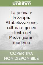 La penna e la zappa. Alfabetizzazione, cultura e generi di vita nel Mezzogiorno moderno