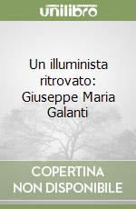 Un illuminista ritrovato: Giuseppe Maria Galanti libro