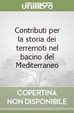 Contributi per la storia dei terremoti nel bacino del Mediterraneo libro