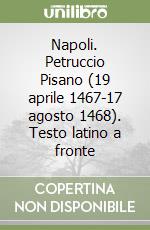 Napoli. Petruccio Pisano (19 aprile 1467-17 agosto 1468). Testo latino a fronte libro