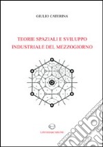 Teorie spaziali e sviluppo industriale del Mezzogiorno libro