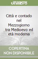 Città e contado nel Mezzogiorno tra Medioevo ed età moderna libro