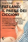 Fat land. Il paese dei ciccioni. Perché gli americani sono diventati il popolo più grasso del mondo e come evitare di fare la stessa fine libro