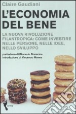 L'economia del bene. La nuova rivoluzione filantropica: investire nelle persone, nelle idee, nello sviluppo