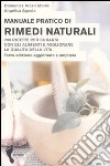 Manuale pratico di rimedi naturali. Duecento ricette per curarsi con gli alimenti e migliorare la qualità della vita libro