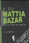 Il fu Mattia bazar e altre storie da libreria libro