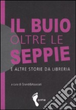 Il buio oltre le seppie e altre storie da libreria