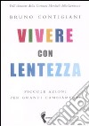 Vivere con lentezza. Piccole azioni per grandi cambiamenti libro di Contigiani Bruno