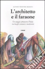 L'architetto e il faraone. Un viaggio attraverso l'Italia tra luoghi comuni e modernità