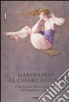 Mangiando al chiar di luna. Come le donne possono trasformare il loro rapporto con il cibo libro