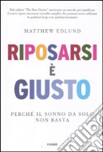 Riposarsi è giusto. Perché il sonno da solo non basta libro