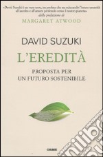 L'eredità. Proposta per un futuro sostenibile libro