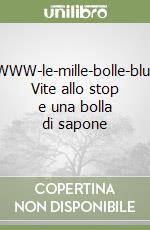 WWW-le-mille-bolle-blu. Vite allo stop e una bolla di sapone