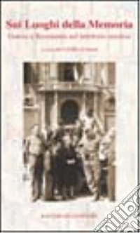 Sui luoghi della memoria. Guerra e Resistenza nel territorio imolese libro