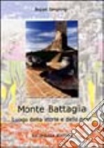 Monte Battaglia. Luogo della storia e della pace libro