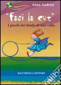 Fasì la cùt. I giochi dei bimbi di una volta
