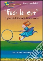 Fasì la cùt. I giochi dei bimbi di una volta libro