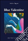 Blue Valentine libro di Pagani Andrea