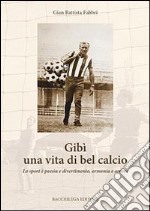 Gibì una vita di bel calcio. Lo sport è poesia e divertimento, armonia e amore