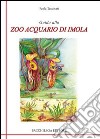 Guida allo zoo acquario di Imola libro