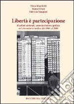 Libertà è partecipazione. Risultati elettorali amministratori e politici nel circondario imolese dal 1946 al 2006 libro