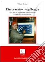 L'imbranato che galleggia. Vita, opere, argomenti, considerazioni del pittore Luciano Nanni. Ediz. illustrata libro