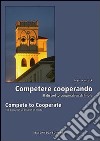 Competere cooperando. Il distretto cooperativo di Imola-Compete to cooperate. The cooperative district of Imola. Ediz. bilingue libro