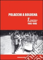 Polacchi a Bologna 2º corpo polacco in Emilia Romagna (1945-1946). Ediz. multilingue
