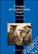 Il gruppo di combattimento Friuli (1944-1945) libro