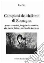 Campioni del ciclismo di Romagna. Foto e ricordi di famiglia dei corridori che hanno fatto la storia delle due ruote libro