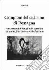Campioni del ciclismo di Romagna. Foto e ricordi di famiglia dei corridori che hanno fatto la storia delle due ruote libro