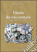 Imola da raccontare. Sguardi ritratti ricordi libro