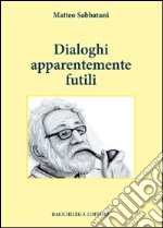 Dialoghi apparentemente futili libro