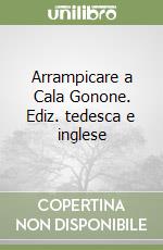 Arrampicare a Cala Gonone. Ediz. tedesca e inglese libro