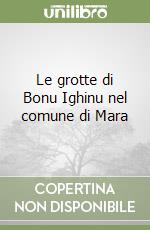 Le grotte di Bonu Ighinu nel comune di Mara