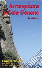 Arrampicare a Cala Gonone. Ediz. italiana e inglese libro