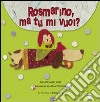 Rosmarino, ma tu mi vuoi? Ediz. illustrata libro di Biffi Giancarlo